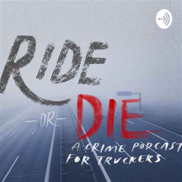 Artwork for Ride or Die, a Crime Podcast for Truckers