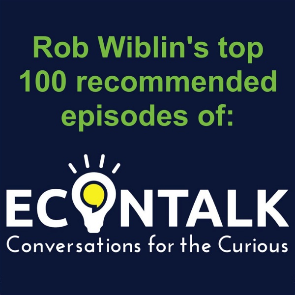 Artwork for Rob Wiblin's top recommended EconTalk episodes v0.2 Feb 2020