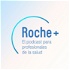 Roche+, el podcast para profesionales de la salud