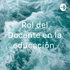 Rol del Docente en la educación