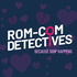 Rom-Com Detectives