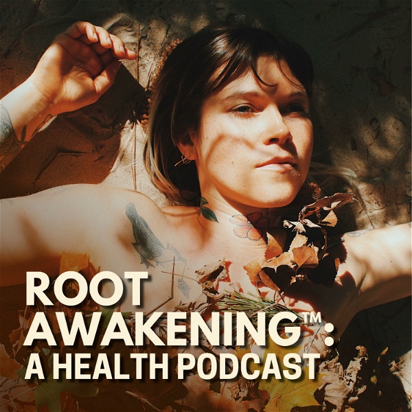Artwork for Root Awakening™: A Health Podcast