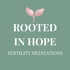 Rooted in Hope: Fertility Meditations