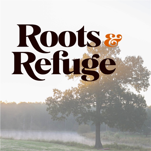 Artwork for Roots and Refuge Podcast