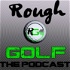 Rough Golf Podcast