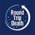 Round Trip Death Podcast