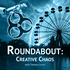 Roundabout: Creative Chaos