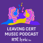 Artwork for RTÉ lyric fm Leaving Cert Music Podcast