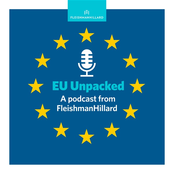 Artwork for EU Unpacked: A podcast from FleishmanHillard hosted by Jim Brunsden