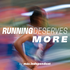 Running Deserves More