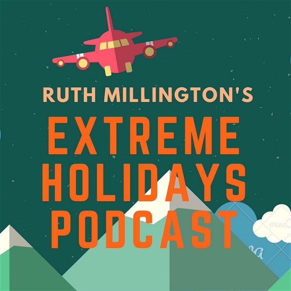 Artwork for Ruth Millington's Extreme Holidays Podcast