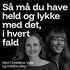 Så må du have held og lykke med det...