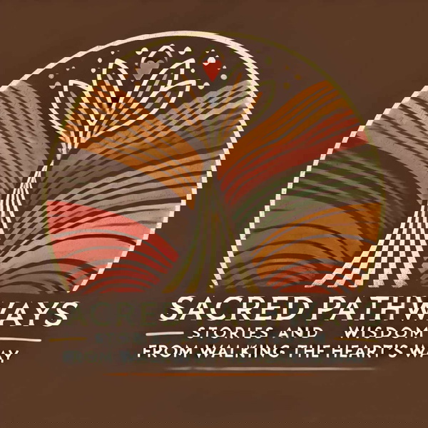 Artwork for Sacred Pathways: Stories & Wisdom from Walking the Heart's Way