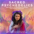 Sacred Psychedelics