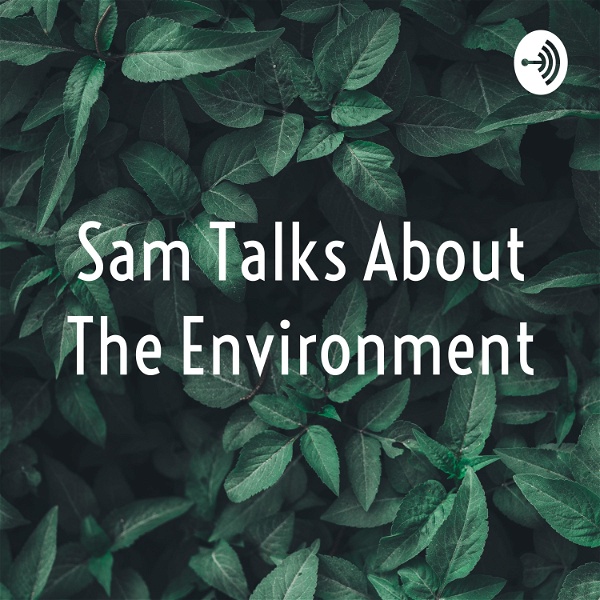 Artwork for Sam Talks About The Environment