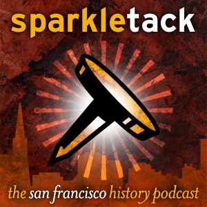 Artwork for San Francisco History Podcast – Sparkletack