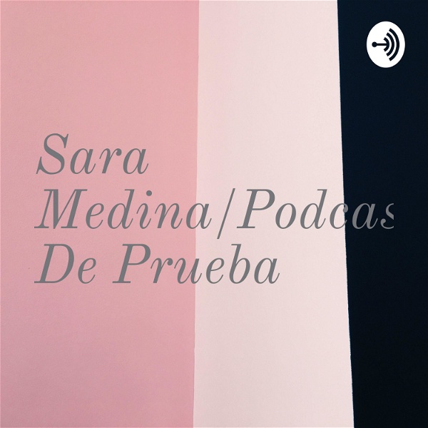 Artwork for Sara Medina/Podcast De Prueba