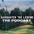 Sasquatch The Legend The Podcast
