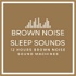 Brown Noise Sleep Sounds