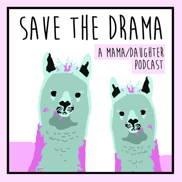 Artwork for Save the Drama: A Mama/Daughter Podcast
