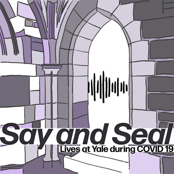 Artwork for Say and Seal: Lives at Yale during COVID-19