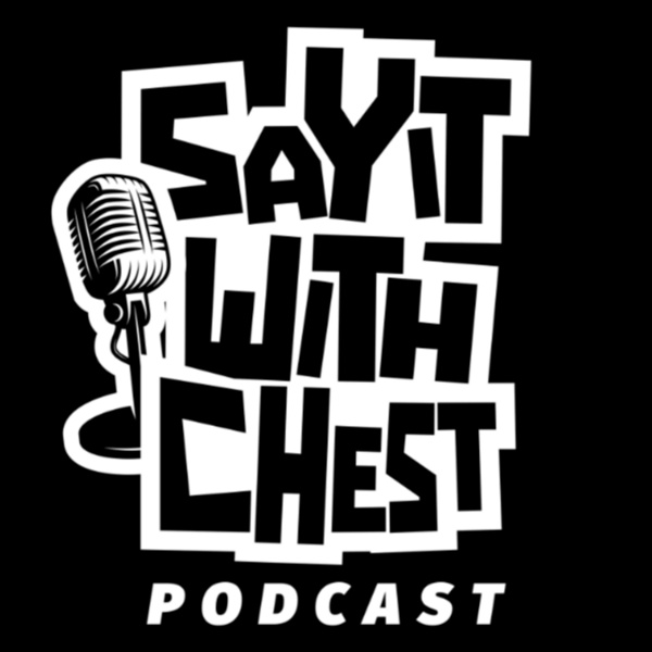 Artwork for Say It With Chest Podcast