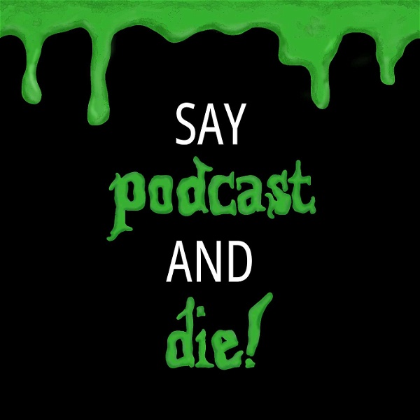 Artwork for Say Podcast and Die!