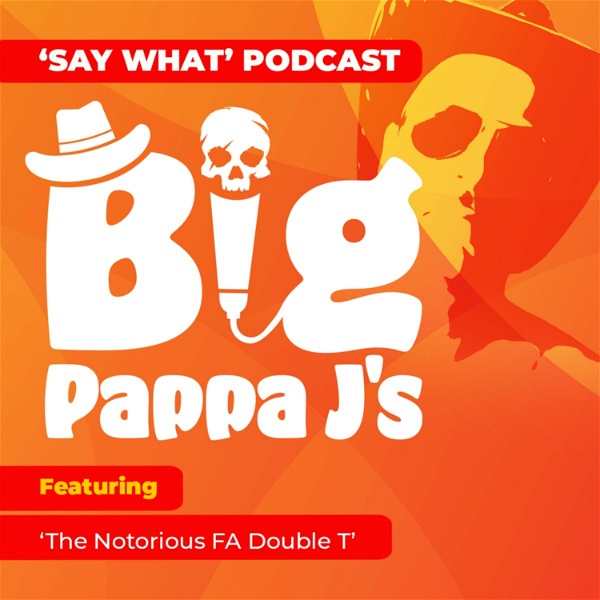 Artwork for Say What! Podcast Big Pappa J