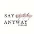 Say Yes Anyway Podcast