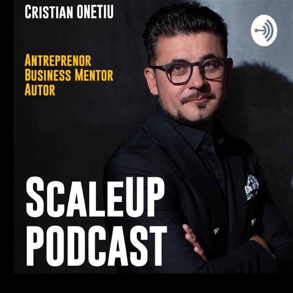 Artwork for ScaleUp Podcast by Cristian ONETIU