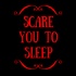 Scare You To Sleep