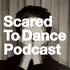 Scared To Dance Podcast