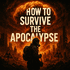 How To Survive The Apocalypse
