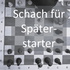 Schach für Späterstarter - Schach entdecken, wenn das Leben schon läuft