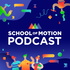 School of Motion Podcast