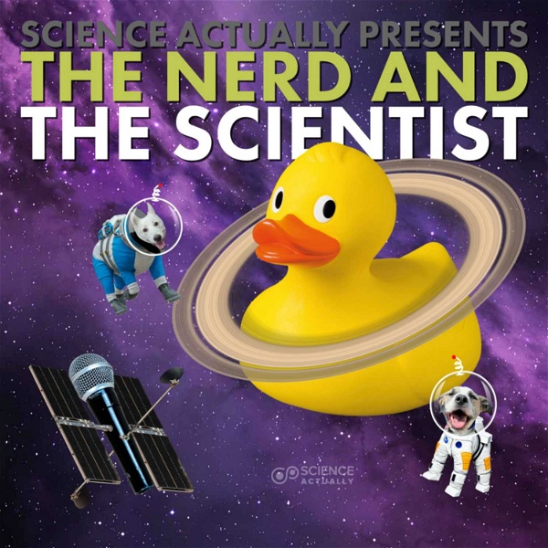 Artwork for Science, Actually Presents : The Nerd and the Scientist