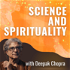 Science and Spirituality with Deepak Chopra