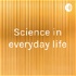 Science in everyday life