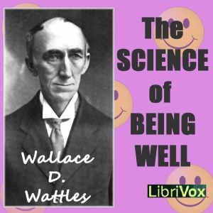 Artwork for Science of Being Well, The by Wallace D. Wattles (1860