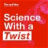Science with a Twist