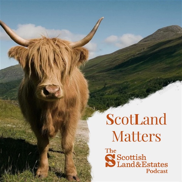 Artwork for ScotLand Matters: The Scottish Land and Estates Podcast