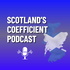 Scotland's Coefficient Podcast