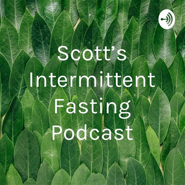 Artwork for Scott's Intermittent Fasting Podcast