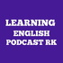 LEARNING ENGLISH PODCAST RK