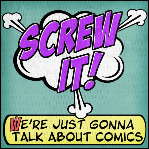 Artwork for Screw It, We're Just Gonna Talk About Comics