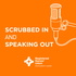 Scrubbed in and Speaking out