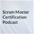 Scrum Master Certification Podcast