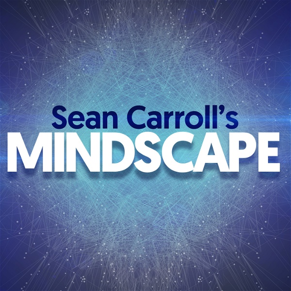 Artwork for Sean Carroll's Mindscape: Science, Society, Philosophy, Culture, Arts, and Ideas