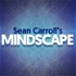 Sean Carroll's Mindscape: Science, Society, Philosophy, Culture, Arts, and Ideas