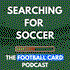 Searching For Soccer: The Football Card Podcast